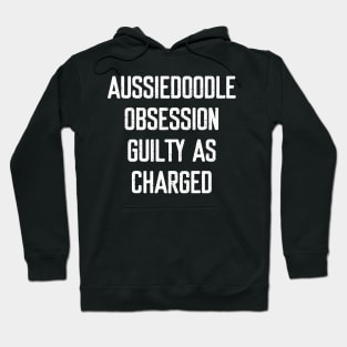 Aussiedoodle Obsession Guilty as Charged Hoodie